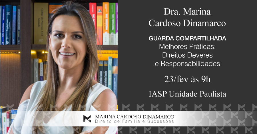 Palestra: Guarda Compartilhada – Melhores Práticas: Direitos, Deveres e Responsabilidades - Marina Cardoso Dinamarco